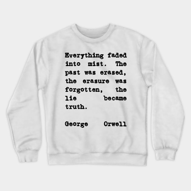 George Orwell 1984 Quote The Lie Became Truth Crewneck Sweatshirt by BubbleMench